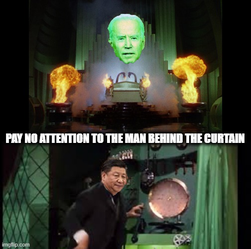 Joe Biden | PAY NO ATTENTION TO THE MAN BEHIND THE CURTAIN | image tagged in joe biden,xi jinping,wizard of oz,memes,china,ConservativesOnly | made w/ Imgflip meme maker