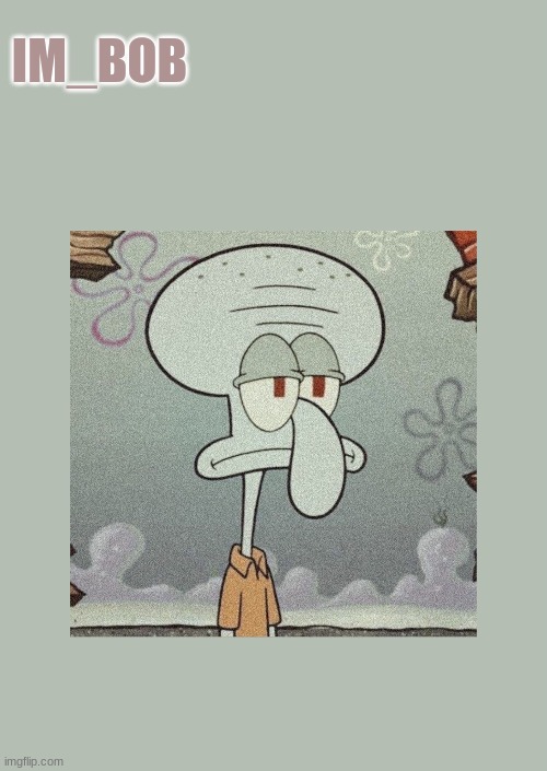pls ingore | IM_BOB | made w/ Imgflip meme maker