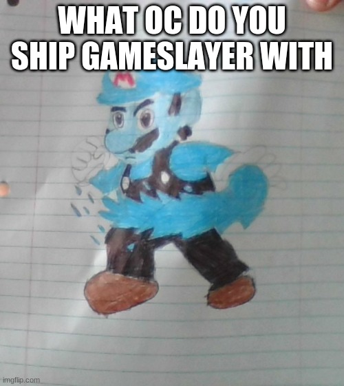 WHAT OC DO YOU SHIP GAMESLAYER WITH | made w/ Imgflip meme maker