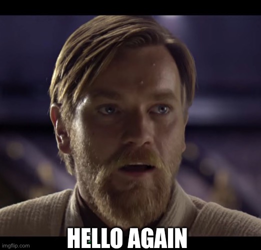 Hello there | HELLO AGAIN | image tagged in hello there | made w/ Imgflip meme maker