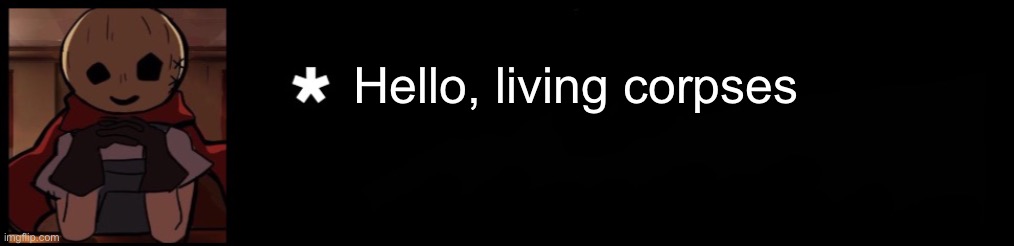 Eddie got something to say | Hello, living corpses | image tagged in eddie got something to say | made w/ Imgflip meme maker