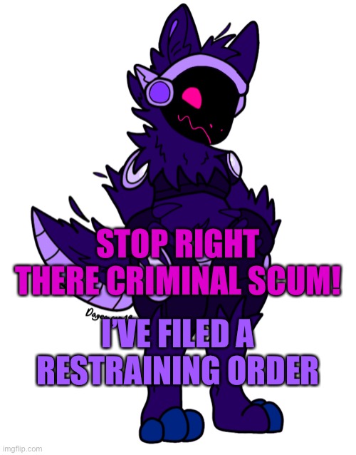 STOP RIGHT THERE CRIMINAL SCUM! I’VE FILED A RESTRAINING ORDER | made w/ Imgflip meme maker