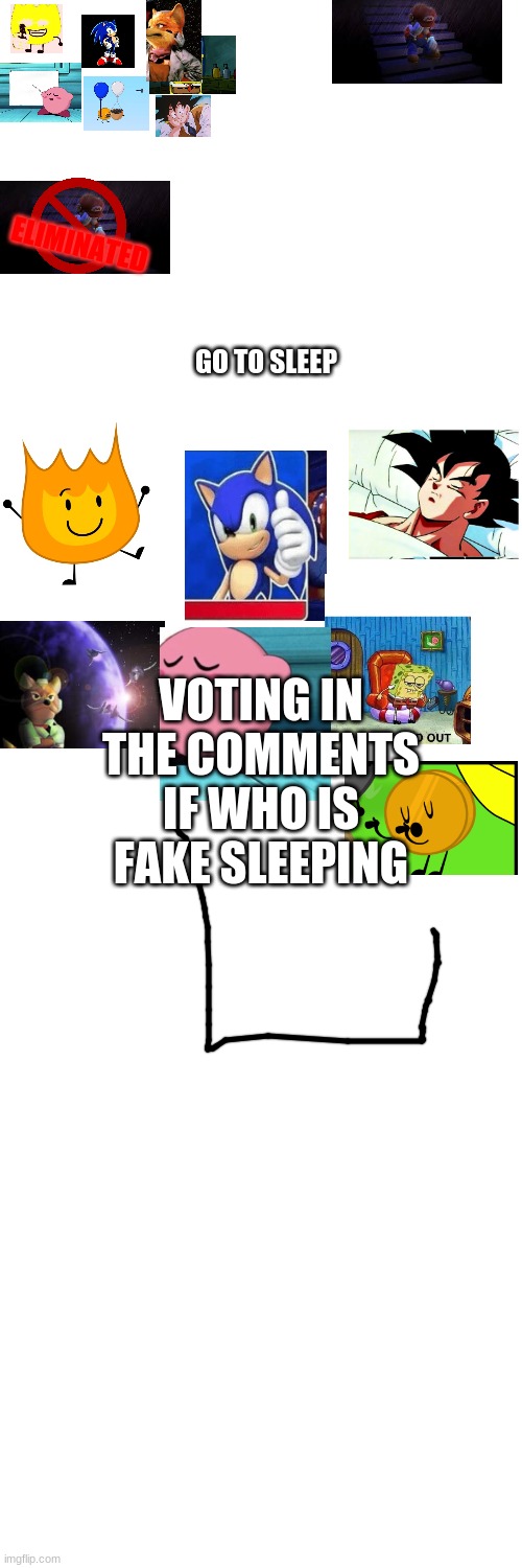 IMGFLIP Character Elimination Ep. 4 | ELIMINATED; GO TO SLEEP; VOTING IN THE COMMENTS IF WHO IS FAKE SLEEPING | image tagged in memes,character elimination | made w/ Imgflip meme maker