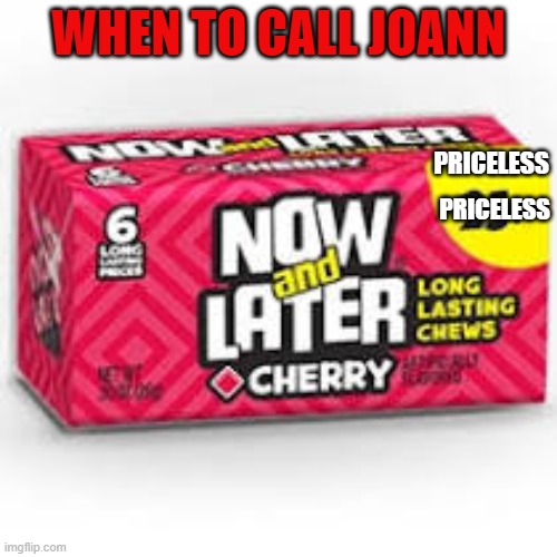 WHEN TO CALL JOANN; PRICELESS; PRICELESS | made w/ Imgflip meme maker