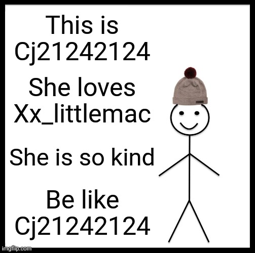 Plz be like my bay-bay | This is Cj21242124; She loves Xx_littlemac; She is so kind; Be like Cj21242124 | image tagged in memes,be like bill | made w/ Imgflip meme maker
