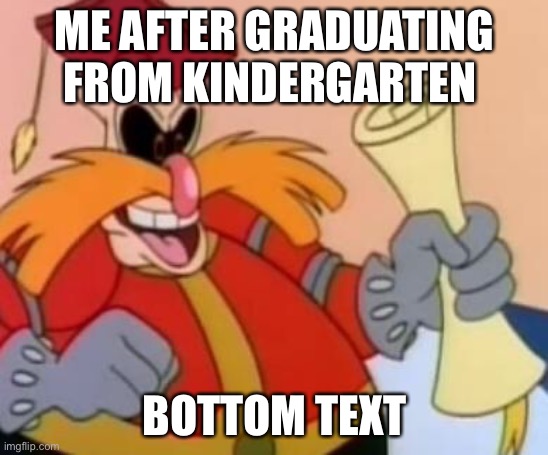 SMORT | ME AFTER GRADUATING FROM KINDERGARTEN; BOTTOM TEXT | made w/ Imgflip meme maker