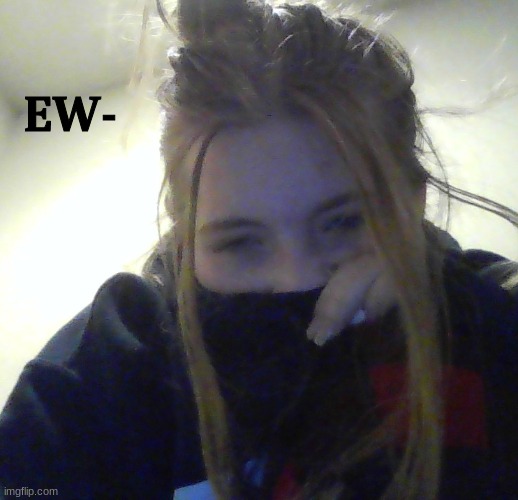ew | EW- | made w/ Imgflip meme maker