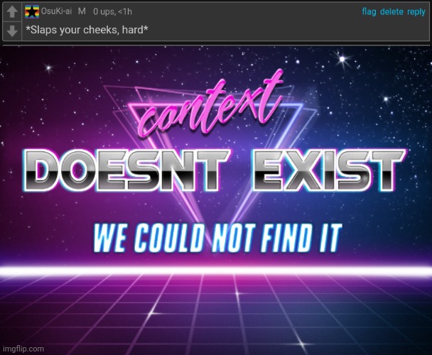 image tagged in context doesnt exist | made w/ Imgflip meme maker