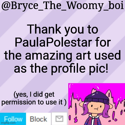 And yes, new template | Thank you to PaulaPolestar for the amazing art used as the profile pic! (yes, I did get permission to use it ) | made w/ Imgflip meme maker