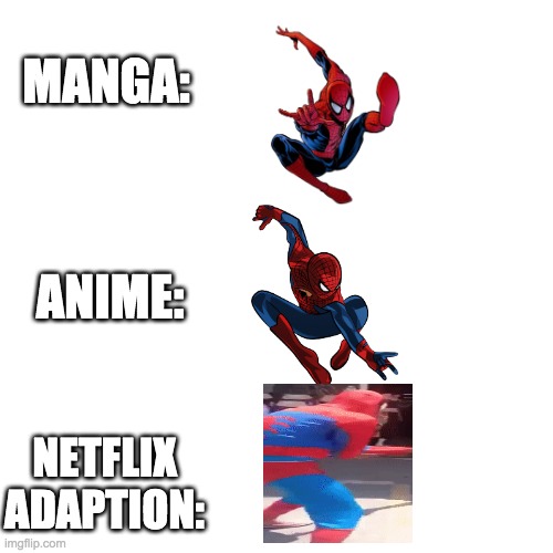 spiderman | MANGA:; ANIME:; NETFLIX ADAPTION: | image tagged in memes,blank transparent square | made w/ Imgflip meme maker