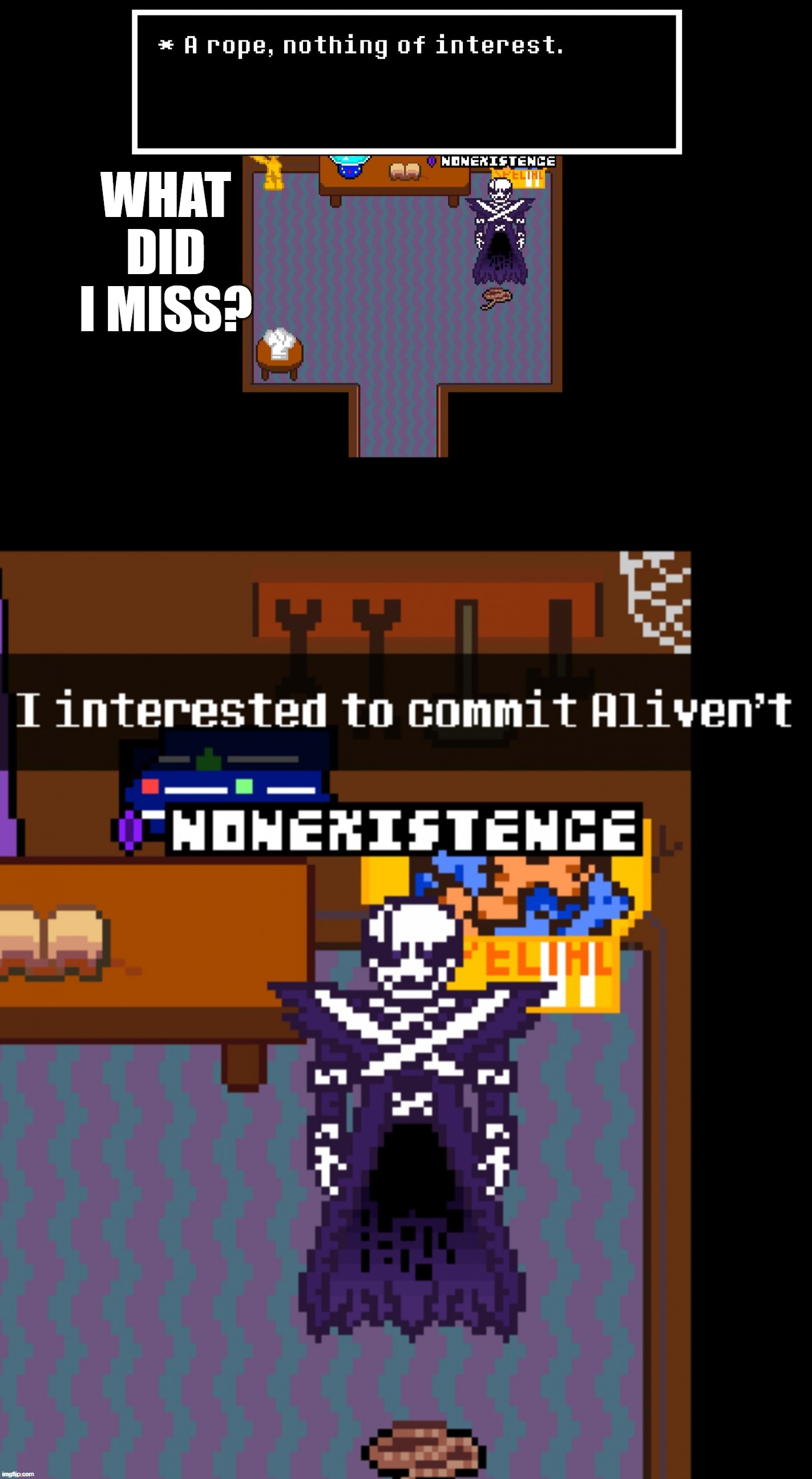 X-Gaster commit aliven’t | WHAT DID I MISS? | image tagged in x-gaster commit aliven t | made w/ Imgflip meme maker