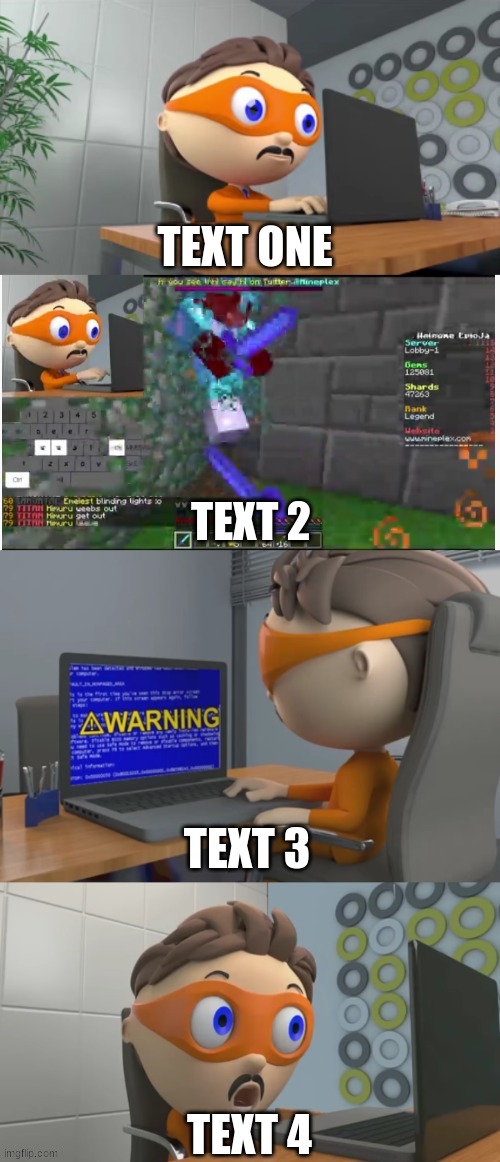 Link in the comments | TEXT ONE; TEXT 2; TEXT 3; TEXT 4 | image tagged in protogent plays minecraft and his game crashes | made w/ Imgflip meme maker