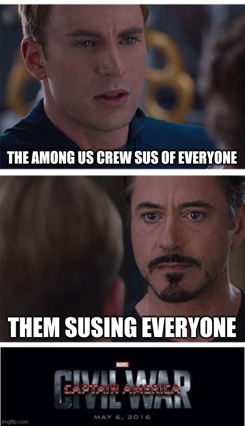Marvel Civil War 1 Meme | THE AMONG US CREW SUS OF EVERYONE; THEM SUSING EVERYONE | image tagged in memes,marvel civil war 1 | made w/ Imgflip meme maker