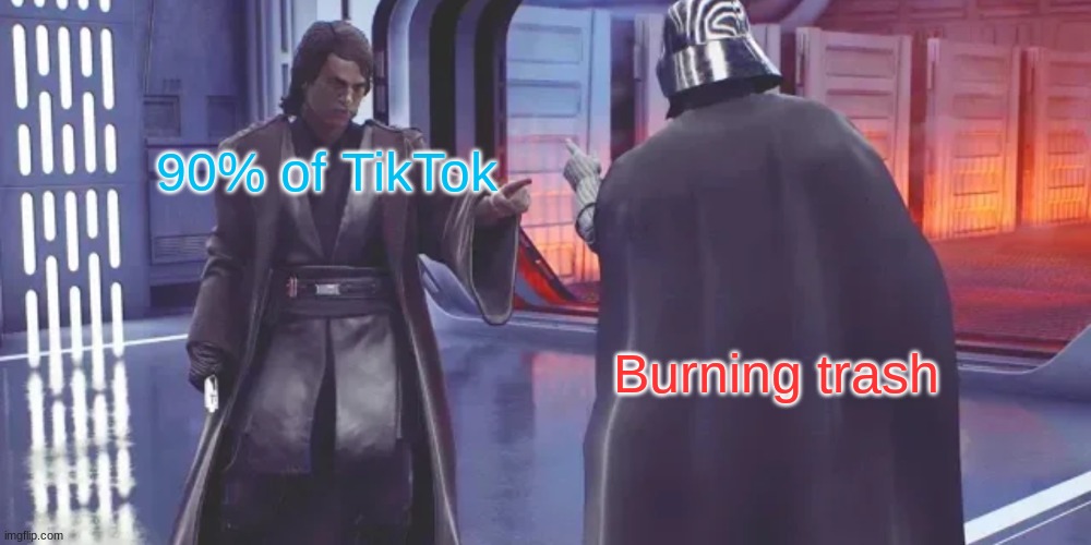 Anakin vs Darth Vader | 90% of TikTok; Burning trash | image tagged in anakin vs darth vader,caption this contest,memes,funny memes | made w/ Imgflip meme maker
