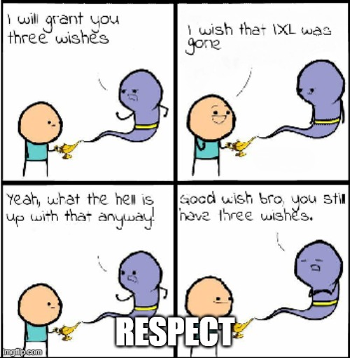 Three Wishes | RESPECT | image tagged in funny meme,online school,genie | made w/ Imgflip meme maker