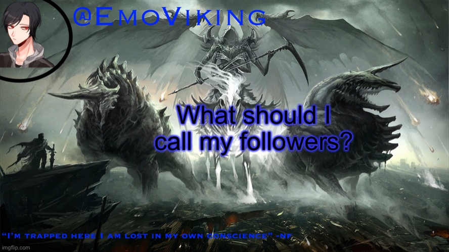 Thanks for 90 followers | What should I call my followers? | image tagged in emoviking has a thing to say | made w/ Imgflip meme maker