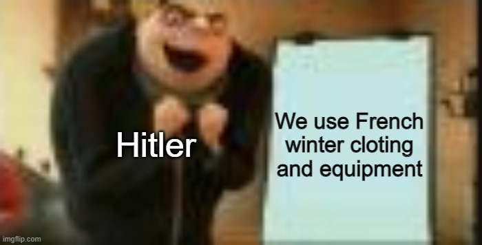 We use French winter cloting and equipment Hitler | made w/ Imgflip meme maker