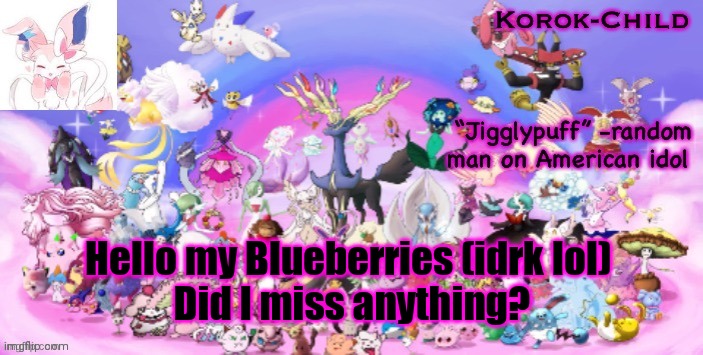 Fairy temp (credit to Riley) | Hello my Blueberries (idrk lol) 
Did I miss anything? | image tagged in fairy temp credit to riley | made w/ Imgflip meme maker