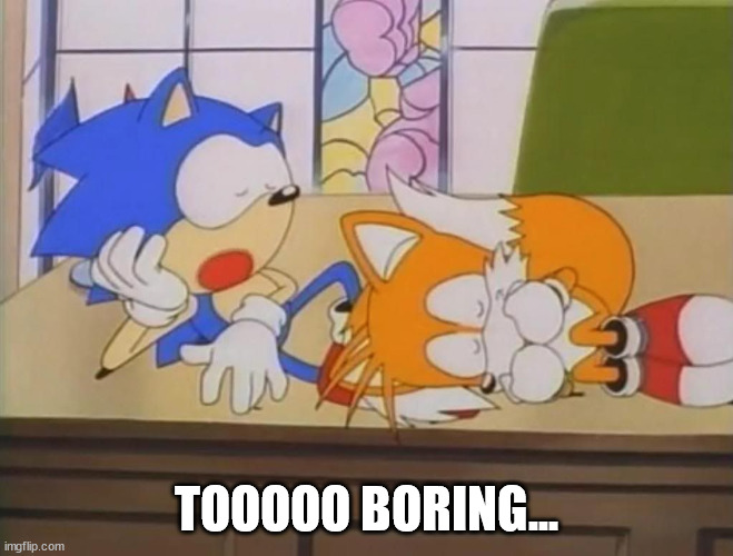 TOOOOO BORING... | made w/ Imgflip meme maker