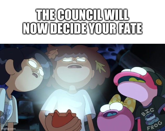 uh oh | THE COUNCIL WILL NOW DECIDE YOUR FATE | image tagged in memes,funny,the council will decide your fate | made w/ Imgflip meme maker