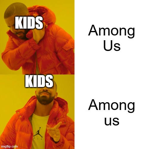 True | Among Us; KIDS; KIDS; Among us | image tagged in memes,drake hotline bling | made w/ Imgflip meme maker