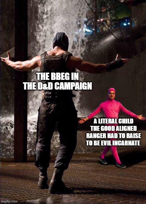 Pink Guy vs Bane | THE BBEG IN THE D&D CAMPAIGN; A LITERAL CHILD THE GOOD ALIGNED RANGER HAD TO RAISE TO BE EVIL INCARNATE | image tagged in pink guy vs bane | made w/ Imgflip meme maker