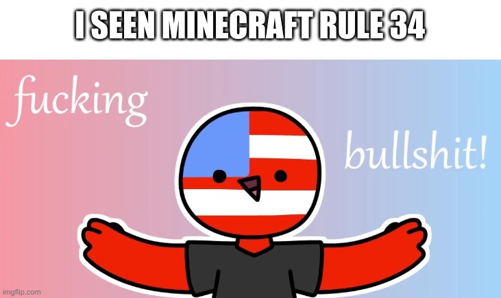 update: frozen rule 34 is a thing as well | I SEEN MINECRAFT RULE 34 | image tagged in memes,funny,rule 34,wtf | made w/ Imgflip meme maker