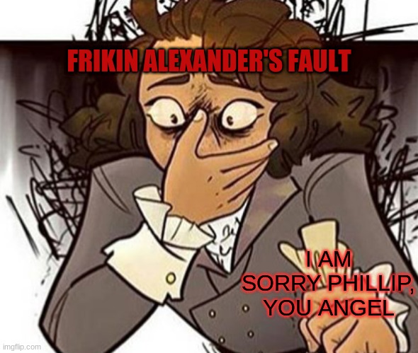 If u see this druid-for-hire, I hate your poem | FRIKIN ALEXANDER'S FAULT; I AM SORRY PHILLIP, YOU ANGEL | made w/ Imgflip meme maker