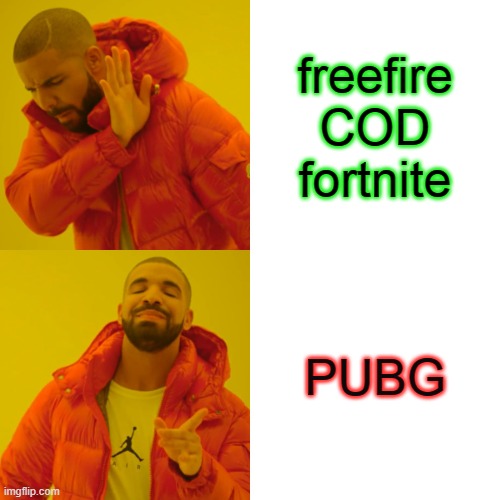 Pubg best game | freefire
COD
fortnite; PUBG | image tagged in memes,drake hotline bling | made w/ Imgflip meme maker