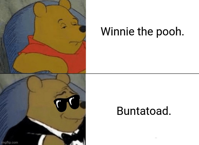 Tuxedo Winnie The Pooh | Winnie the pooh. Buntatoad. | image tagged in memes,made in china,pooh bear | made w/ Imgflip meme maker
