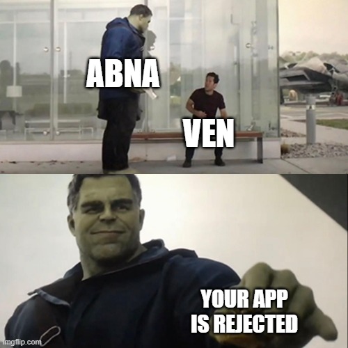 Hulk Taco | ABNA; VEN; YOUR APP IS REJECTED | image tagged in hulk taco | made w/ Imgflip meme maker