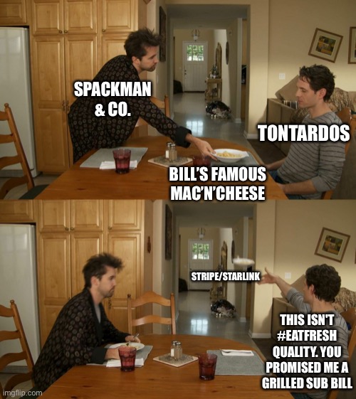 Plate toss | SPACKMAN & CO. TONTARDOS; BILL’S FAMOUS MAC’N’CHEESE; STRIPE/STARLINK; THIS ISN'T #EATFRESH QUALITY. YOU PROMISED ME A GRILLED SUB BILL | image tagged in plate toss | made w/ Imgflip meme maker