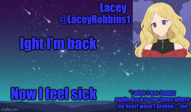 Lacey announcement template | Ight I'm back; Now I feel sick | image tagged in lacey announcement template | made w/ Imgflip meme maker