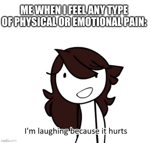 ME WHEN I FEEL ANY TYPE OF PHYSICAL OR EMOTIONAL PAIN: | image tagged in memes,blank transparent square | made w/ Imgflip meme maker