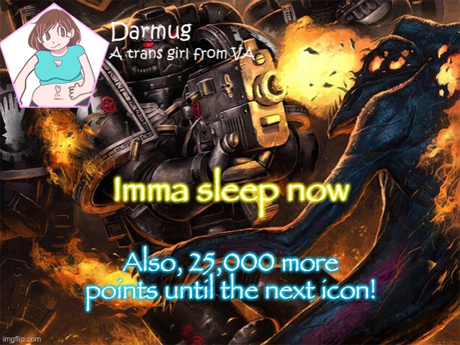Imma sleep now; Also, 25,000 more points until the next icon! | image tagged in darmug's announcement template | made w/ Imgflip meme maker
