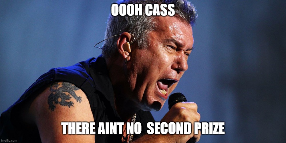 Jimmy Barnes | OOOH CASS; THERE AINT NO  SECOND PRIZE | image tagged in funny | made w/ Imgflip meme maker