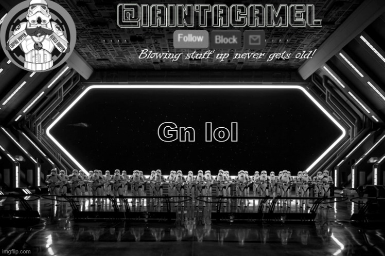 iaintacamel | Gn lol | image tagged in iaintacamel | made w/ Imgflip meme maker