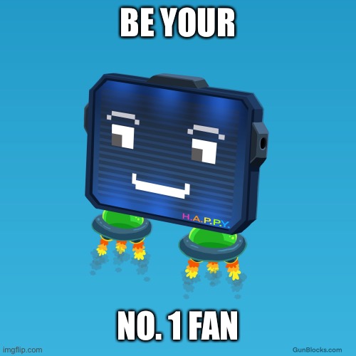 Love yourself. Be your no. 1 fan! | BE YOUR; NO. 1 FAN | image tagged in gunblocks,happy,motivation,motivational | made w/ Imgflip meme maker
