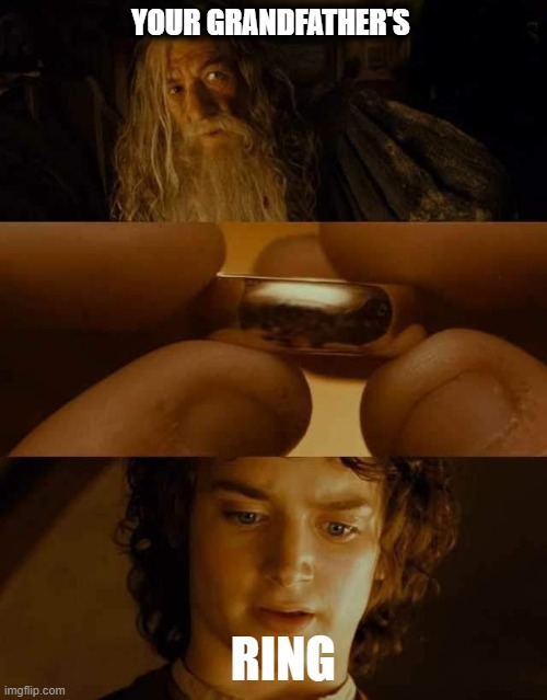 Harry's Ring | YOUR GRANDFATHER'S; RING | image tagged in lotr ring | made w/ Imgflip meme maker