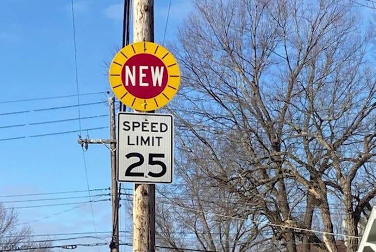 the new speed limit is 25 | image tagged in you had one job | made w/ Imgflip meme maker