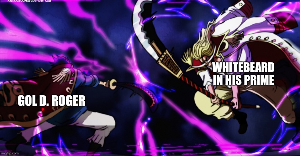 Roger vs Whitebeard | WHITEBEARD IN HIS PRIME; GOL D. ROGER | image tagged in roger vs whitebeard | made w/ Imgflip meme maker