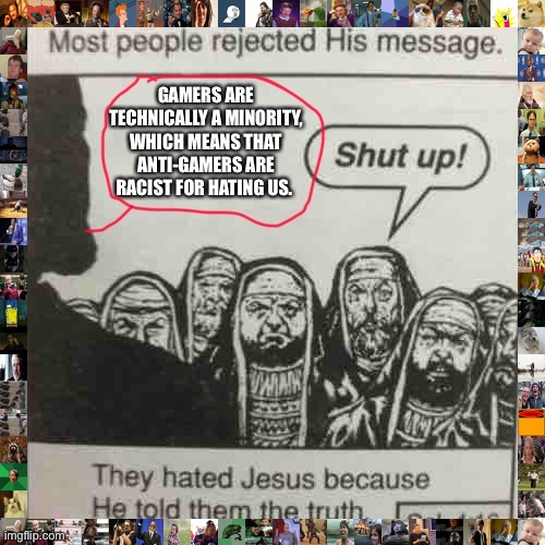 Jesus is very smart if you ask me | image tagged in they hated jesus meme,gamers | made w/ Imgflip meme maker