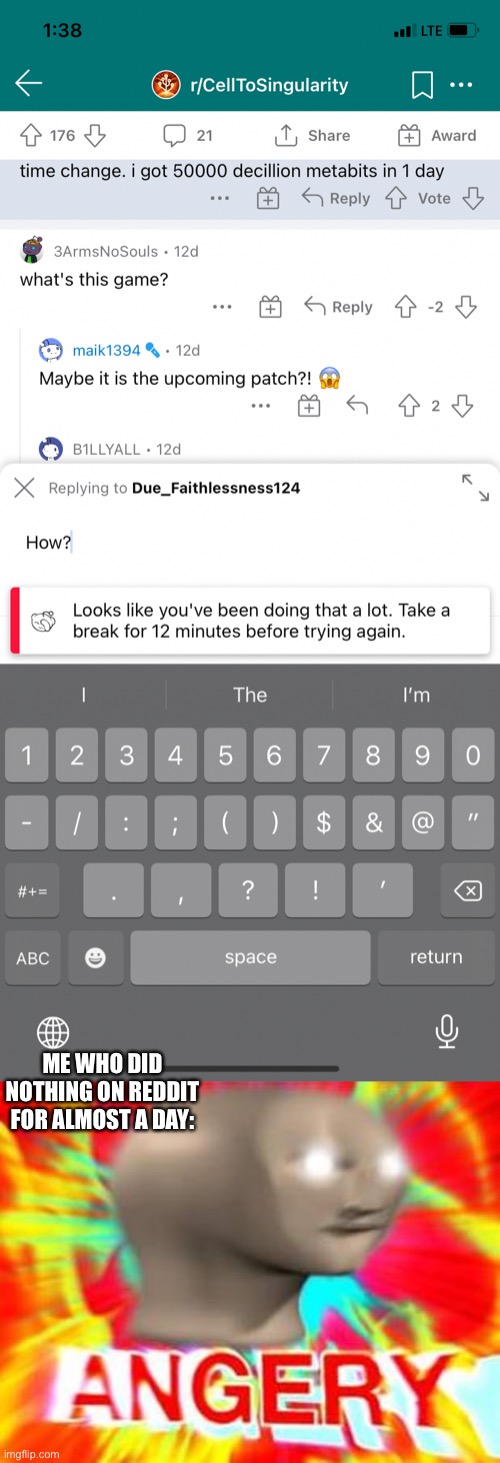 I hate when this happens | ME WHO DID NOTHING ON REDDIT FOR ALMOST A DAY: | image tagged in surreal angery | made w/ Imgflip meme maker
