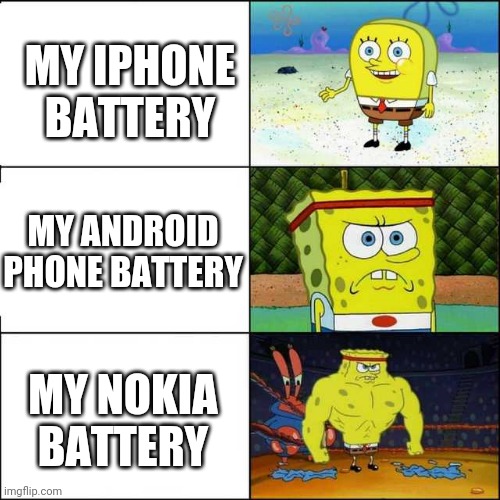 Spongebob strong | MY IPHONE BATTERY; MY ANDROID PHONE BATTERY; MY NOKIA BATTERY | image tagged in spongebob strong | made w/ Imgflip meme maker