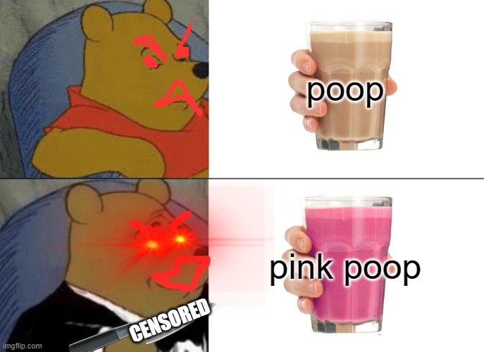 ohh seriously...!? | poop; pink poop; CENSORED | image tagged in memes,tuxedo winnie the pooh,poop,pink | made w/ Imgflip meme maker