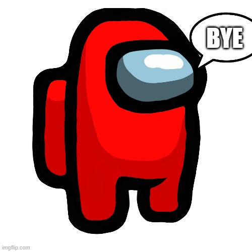 BYE | image tagged in bye | made w/ Imgflip meme maker