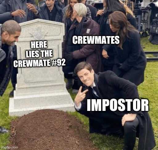 Grant Gustin over grave | CREWMATES; HERE LIES THE CREWMATE #92; IMPOSTOR | image tagged in grant gustin over grave | made w/ Imgflip meme maker