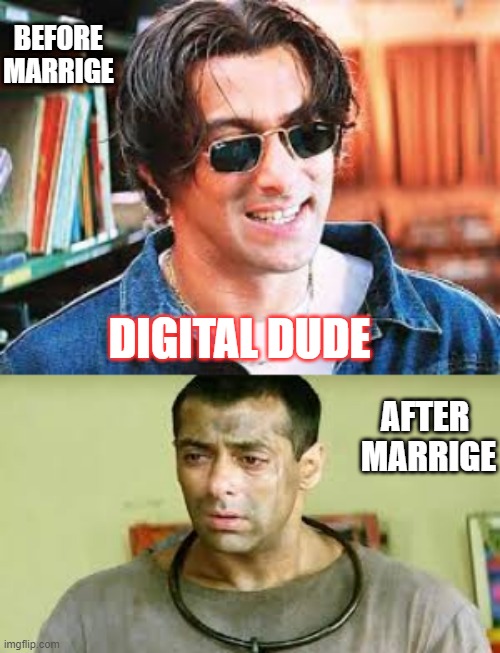 Digital Dude | BEFORE
MARRIGE; DIGITAL DUDE; AFTER 
MARRIGE | image tagged in couple | made w/ Imgflip meme maker