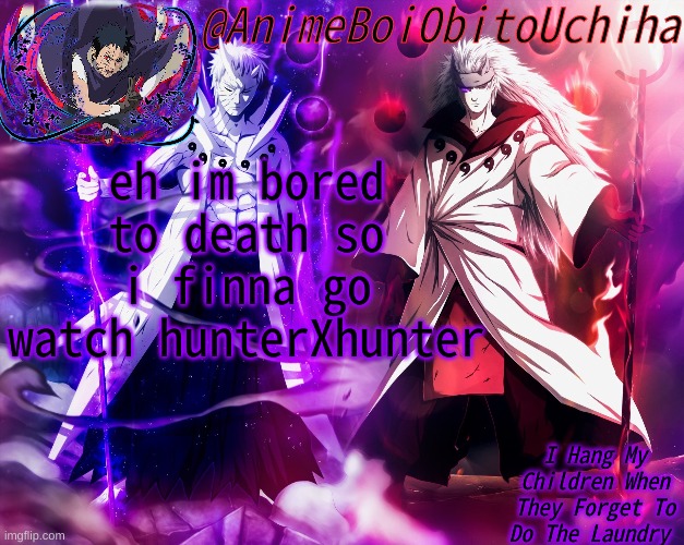 Obito And Madara 6 paths | eh im bored to death so i finna go watch hunterXhunter | image tagged in obito and madara 6 paths | made w/ Imgflip meme maker