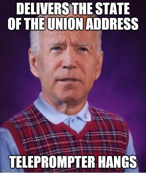 Bad Luck Biden | DELIVERS THE STATE OF THE UNION ADDRESS; TELEPROMPTER HANGS | image tagged in bad luck biden | made w/ Imgflip meme maker